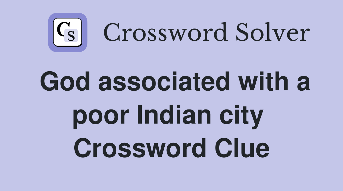 God associated with a poor Indian city  Crossword Clue