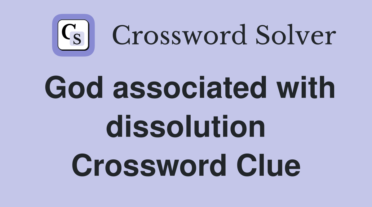 God associated with dissolution Crossword Clue