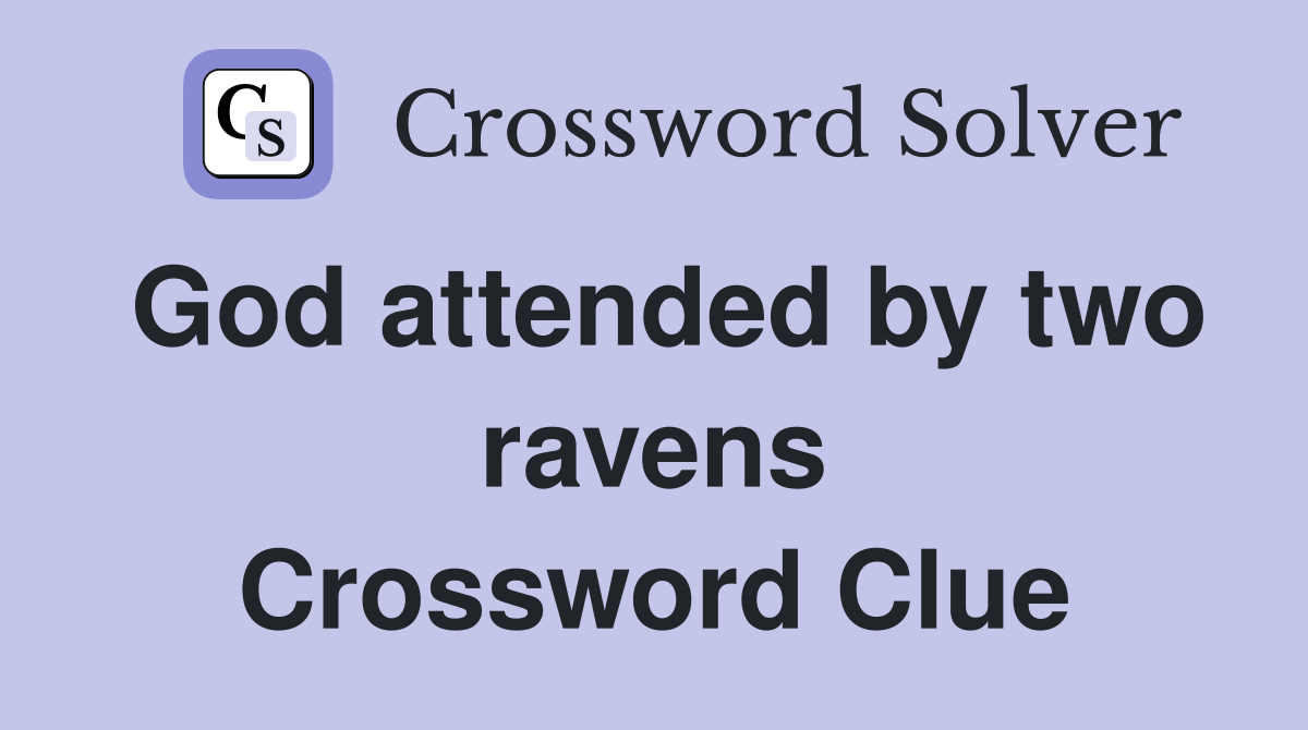 God attended by two ravens Crossword Clue