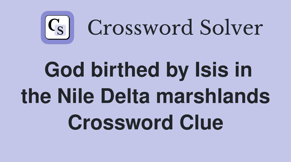 God birthed by Isis in the Nile Delta marshlands Crossword Clue