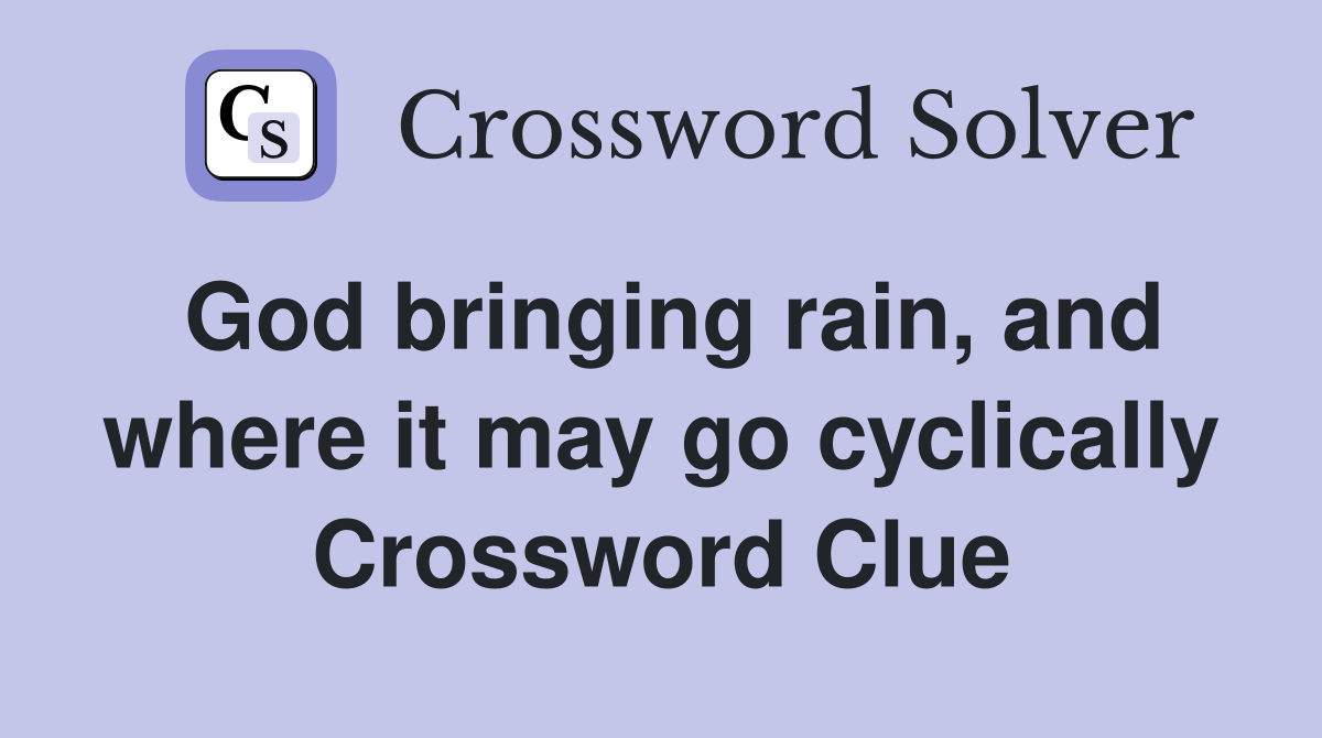God bringing rain, and where it may go cyclically Crossword Clue