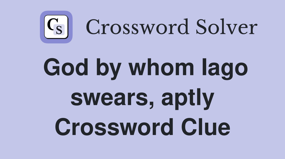 God by whom Iago swears, aptly Crossword Clue