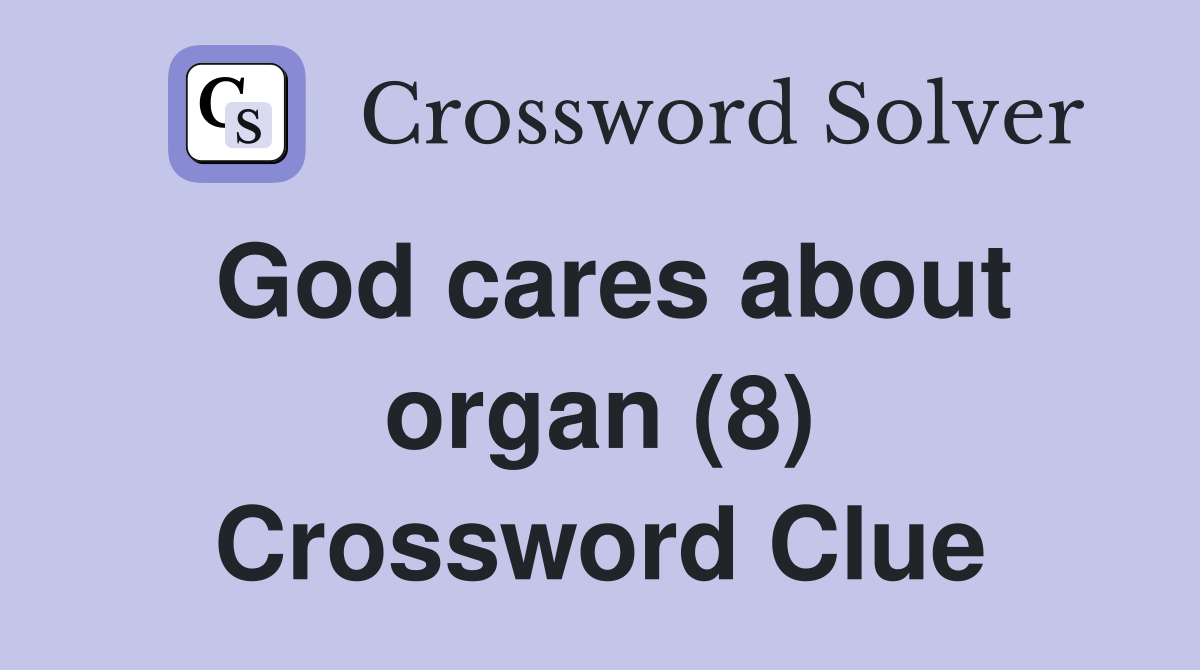 God cares about organ (8) Crossword Clue
