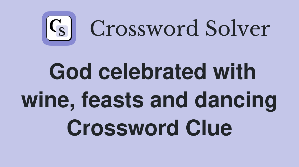 God celebrated with wine, feasts and dancing Crossword Clue