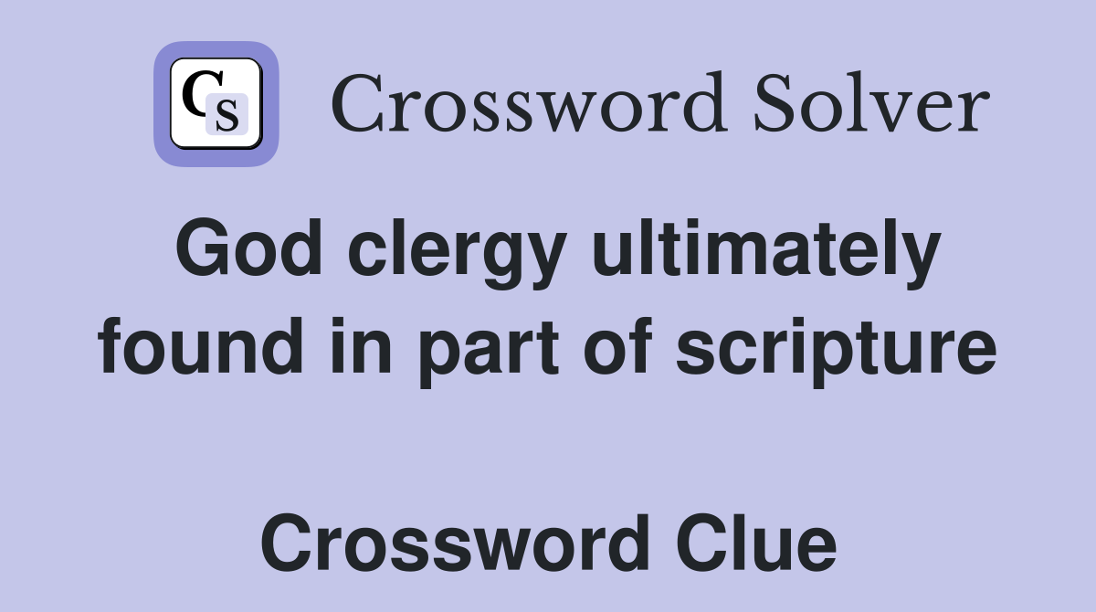 God clergy ultimately found in part of scripture  Crossword Clue