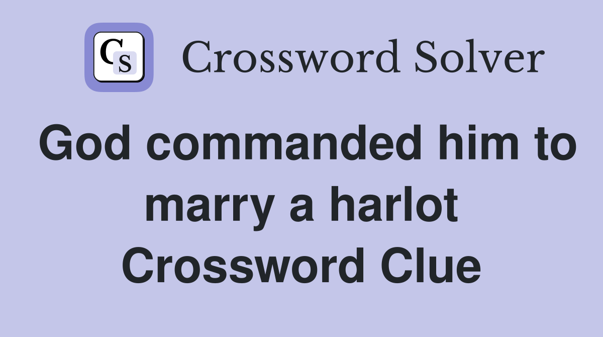God commanded him to marry a harlot Crossword Clue