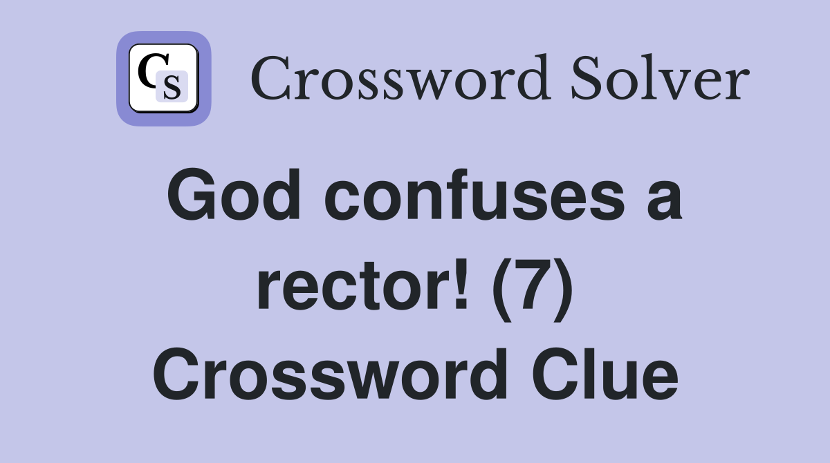 God confuses a rector! (7) Crossword Clue
