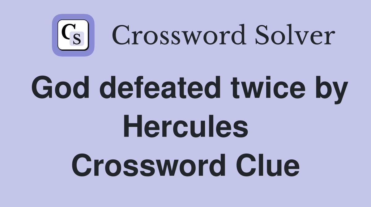 God defeated twice by Hercules Crossword Clue