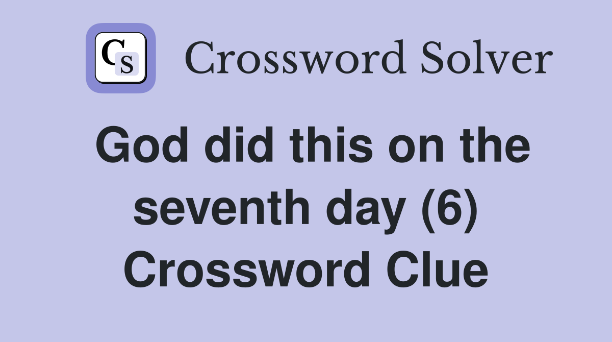 God did this on the seventh day (6) Crossword Clue