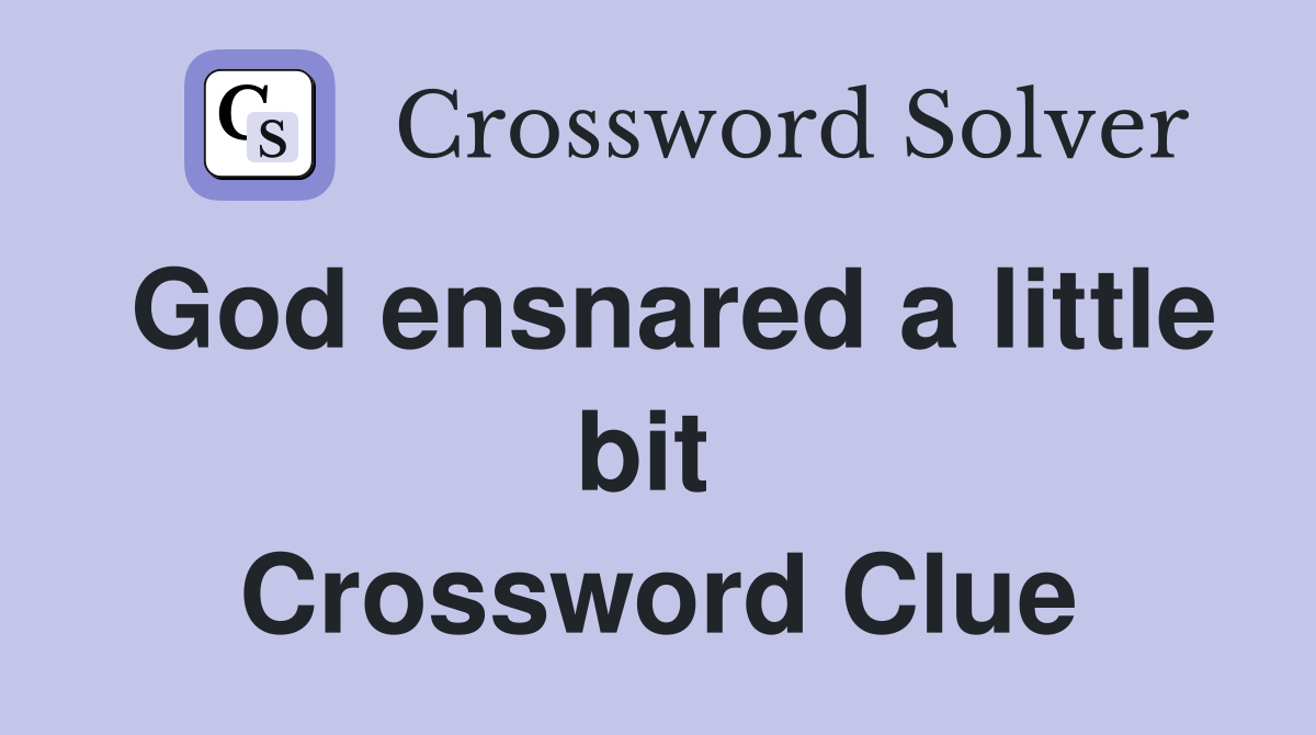 God ensnared a little bit  Crossword Clue