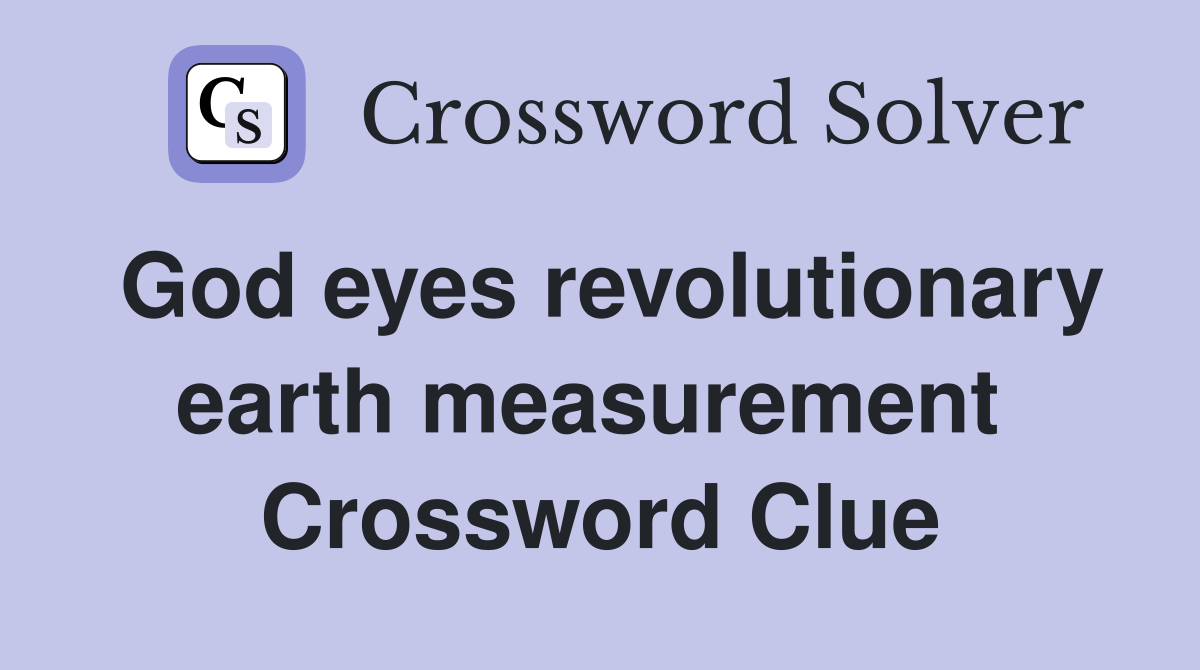 God eyes revolutionary earth measurement  Crossword Clue