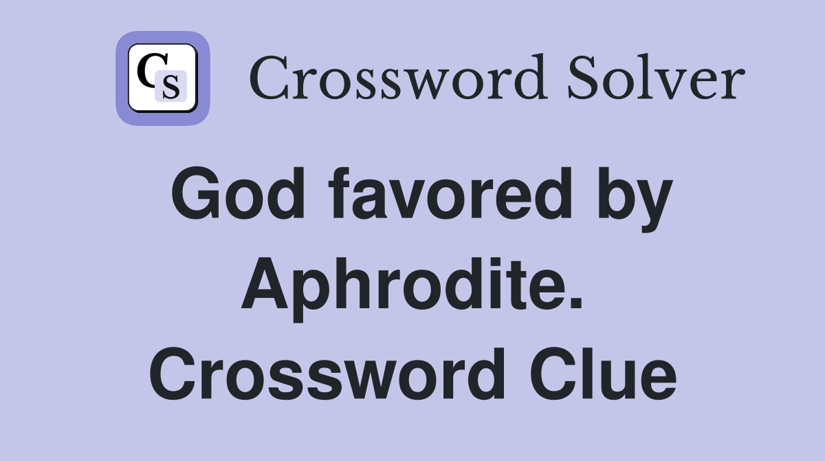 God favored by Aphrodite. Crossword Clue