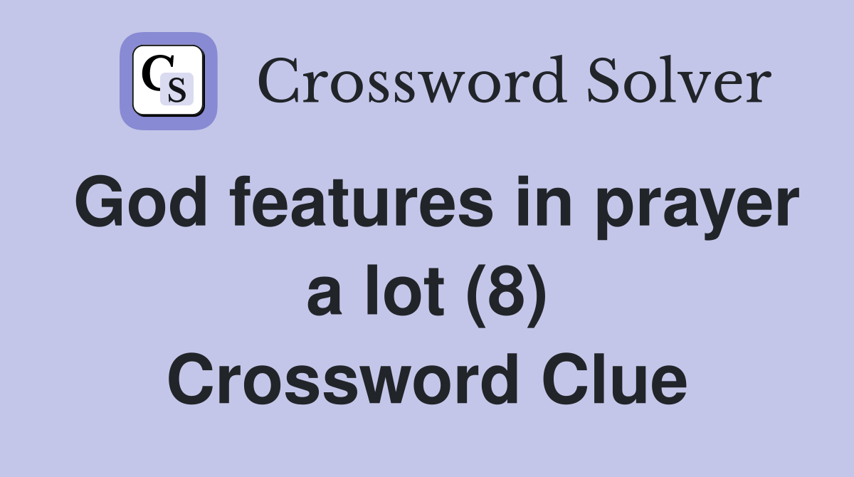 God features in prayer a lot (8) Crossword Clue
