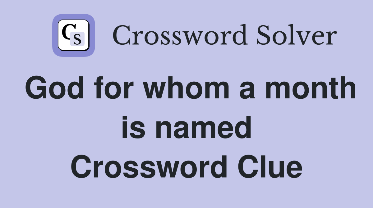God for whom a month is named Crossword Clue