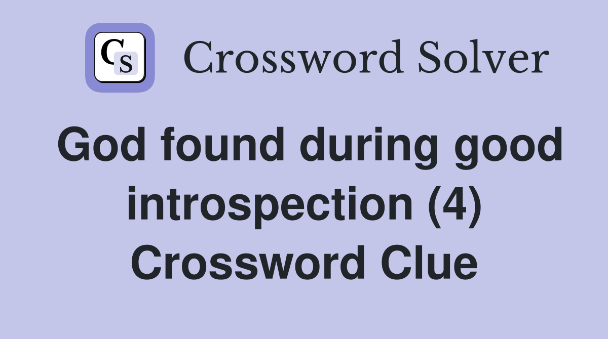 God found during good introspection (4) Crossword Clue