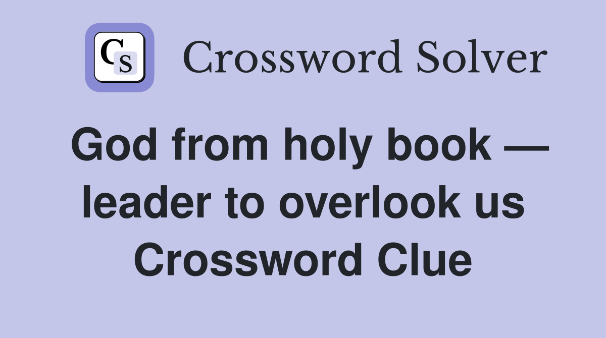 God from holy book — leader to overlook us Crossword Clue