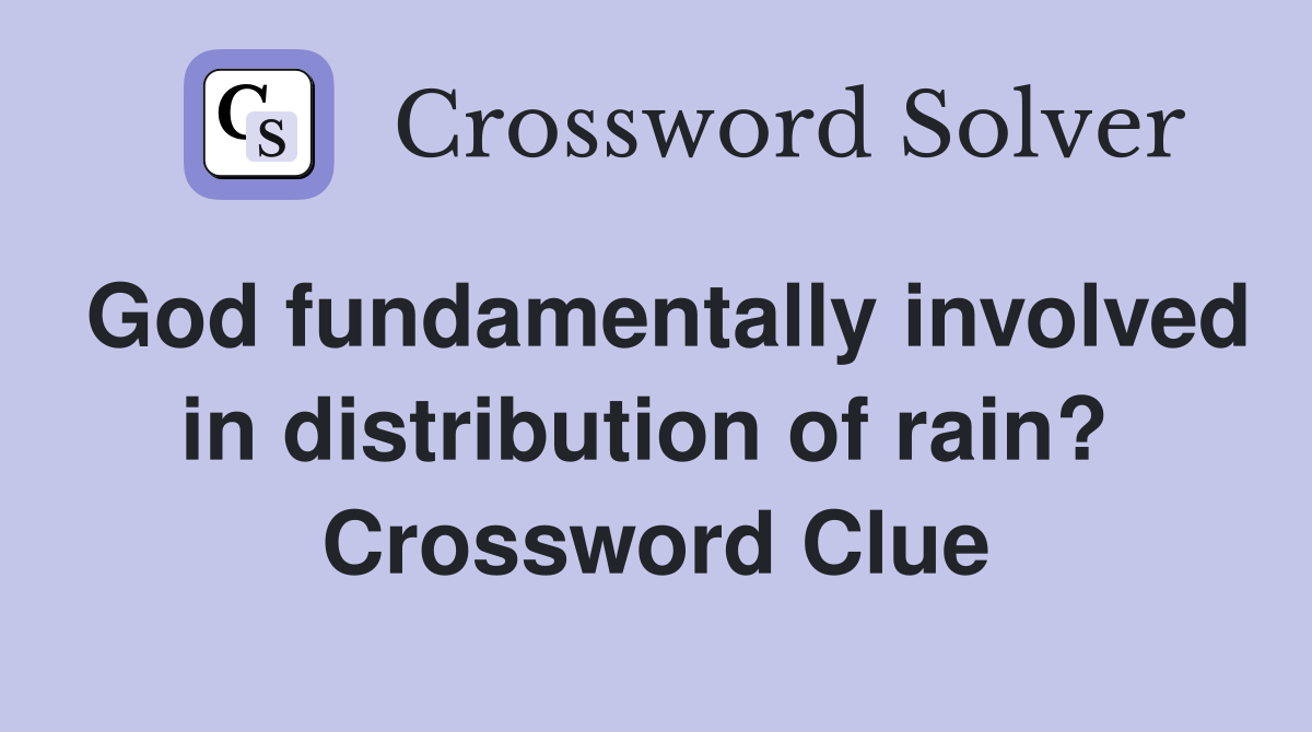 God fundamentally involved in distribution of rain?  Crossword Clue