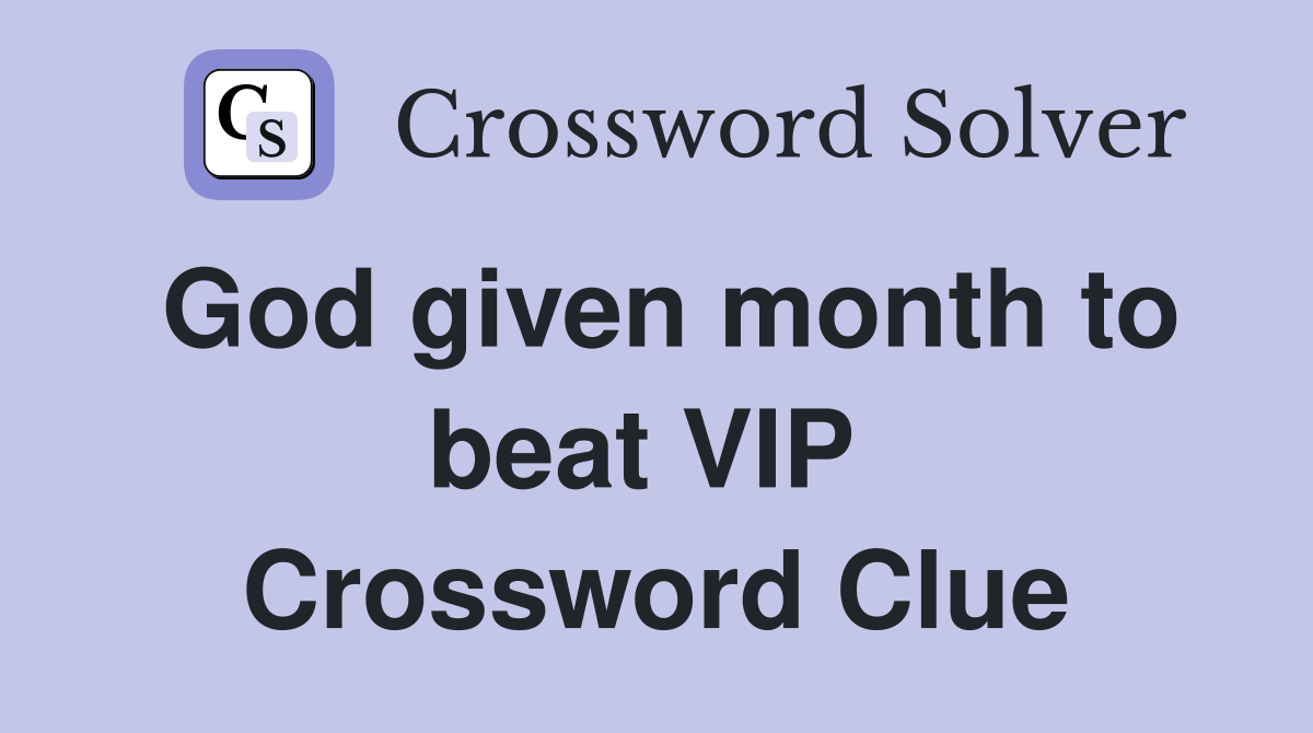 God given month to beat VIP  Crossword Clue