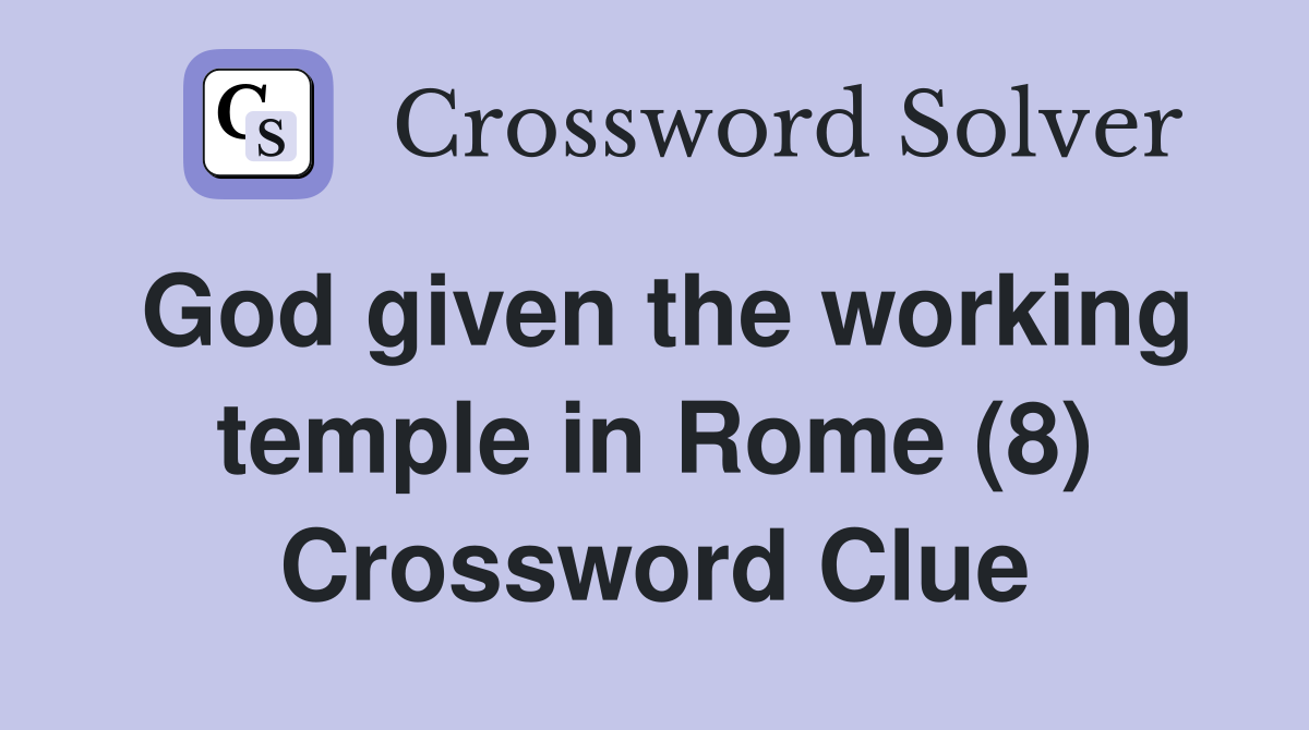 God given the working temple in Rome (8) Crossword Clue