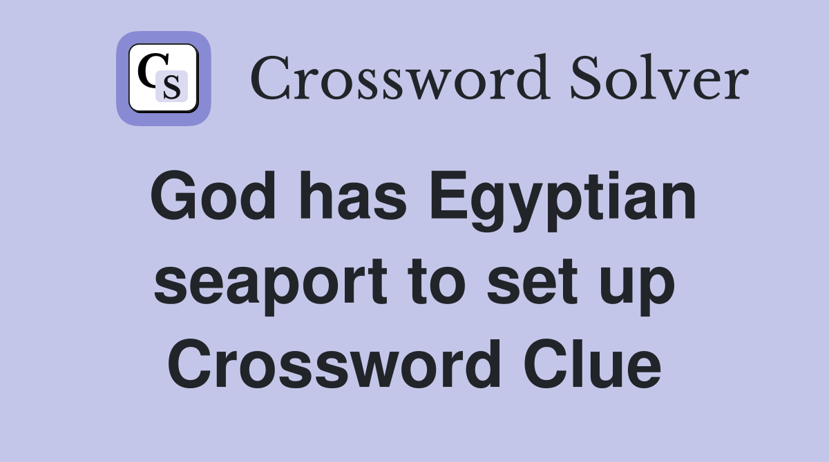 God has Egyptian seaport to set up Crossword Clue