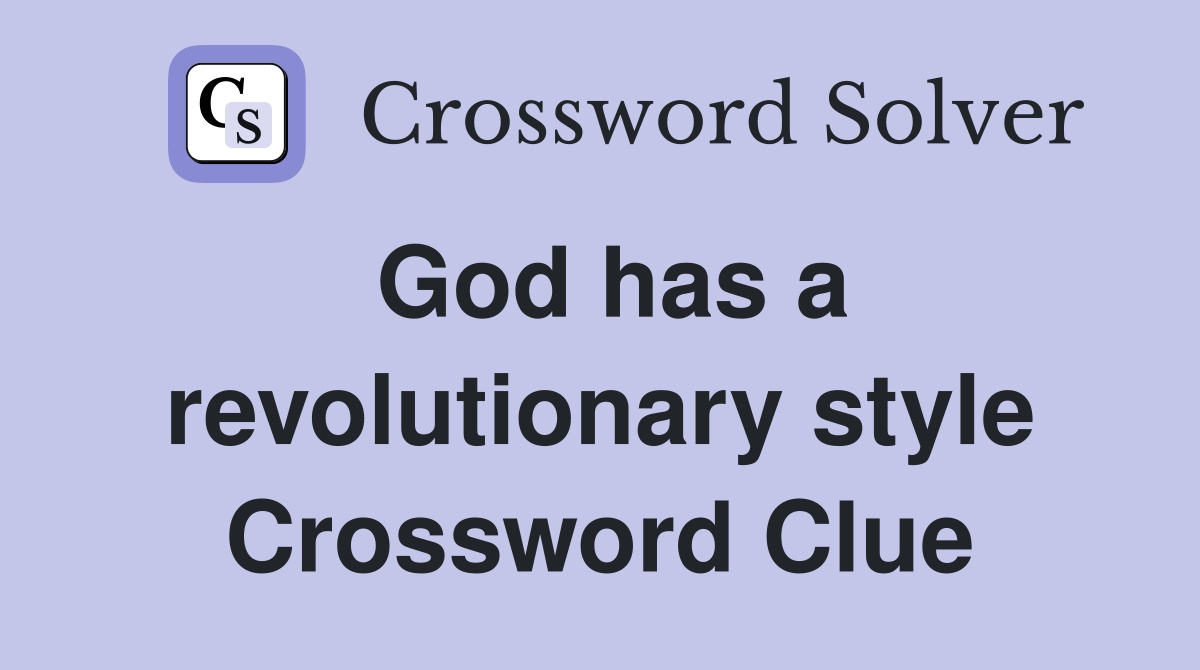God has a revolutionary style Crossword Clue