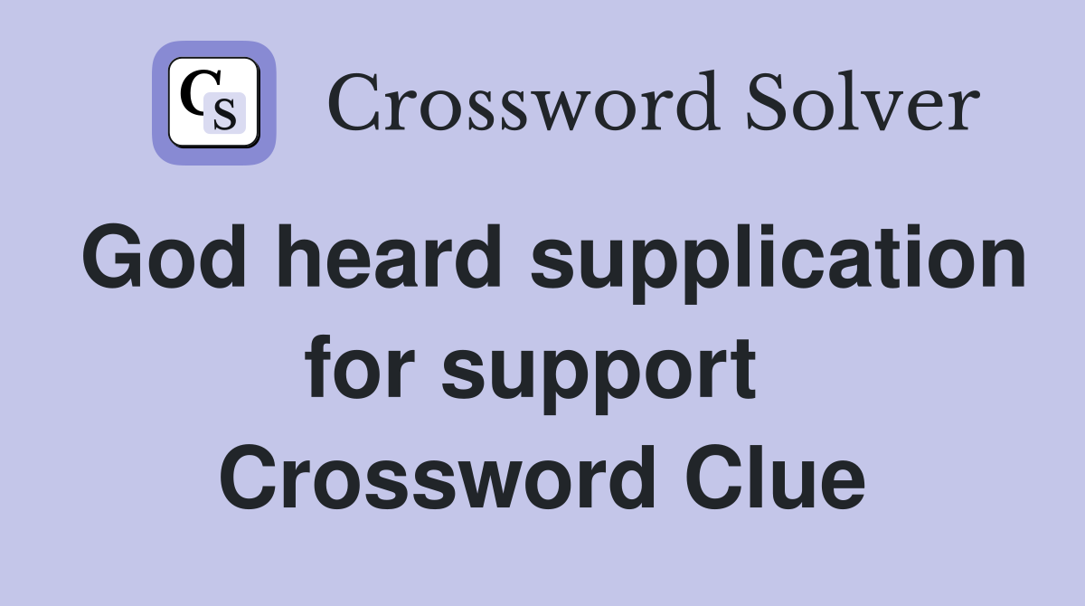 God heard supplication for support  Crossword Clue