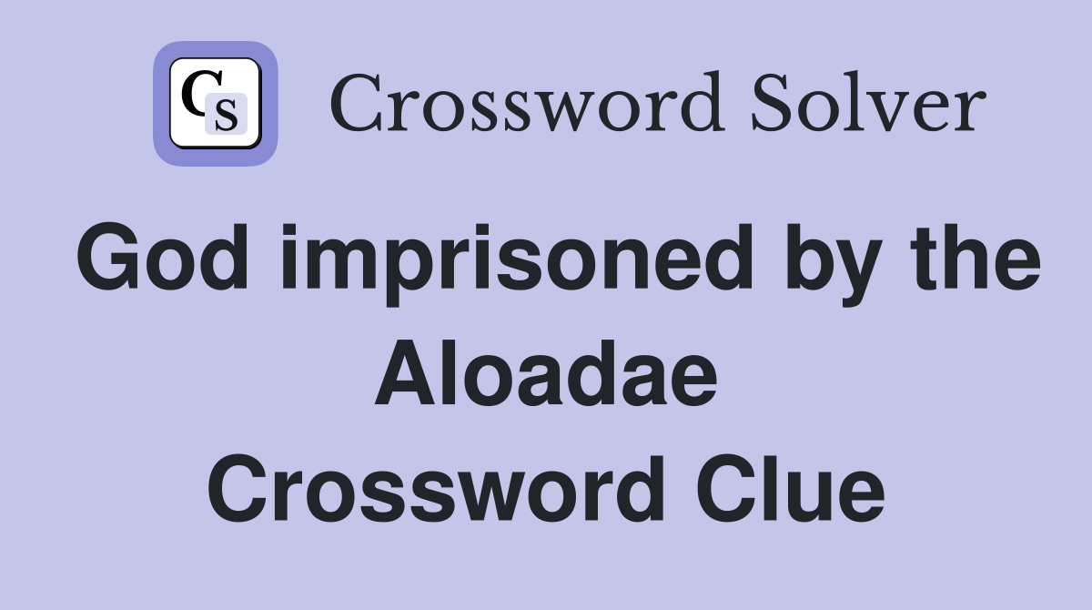 God imprisoned by the Aloadae Crossword Clue