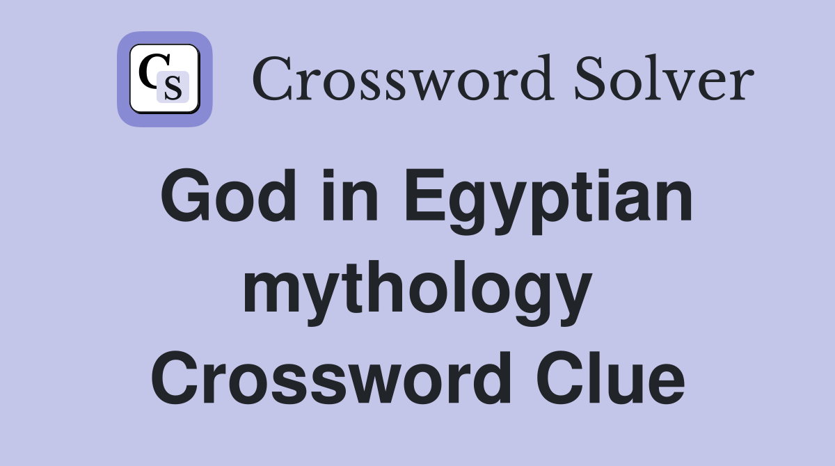 God in Egyptian mythology Crossword Clue