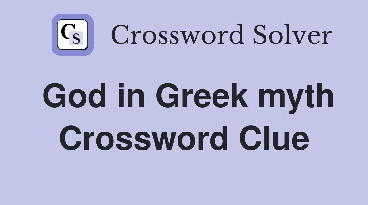God in Greek myth Crossword Clue