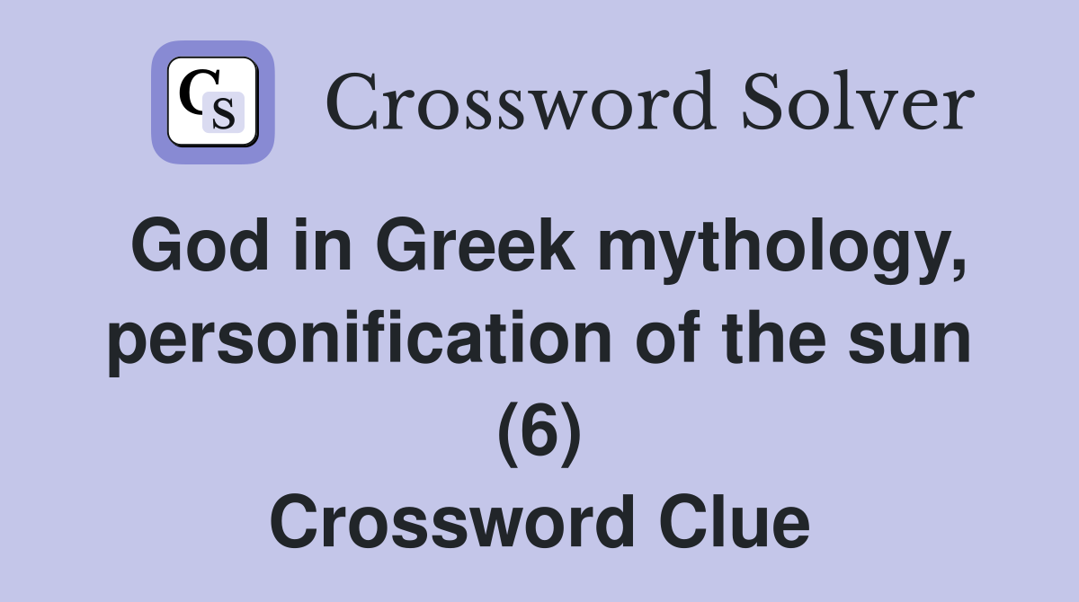 God in Greek mythology, personification of the sun (6) Crossword Clue