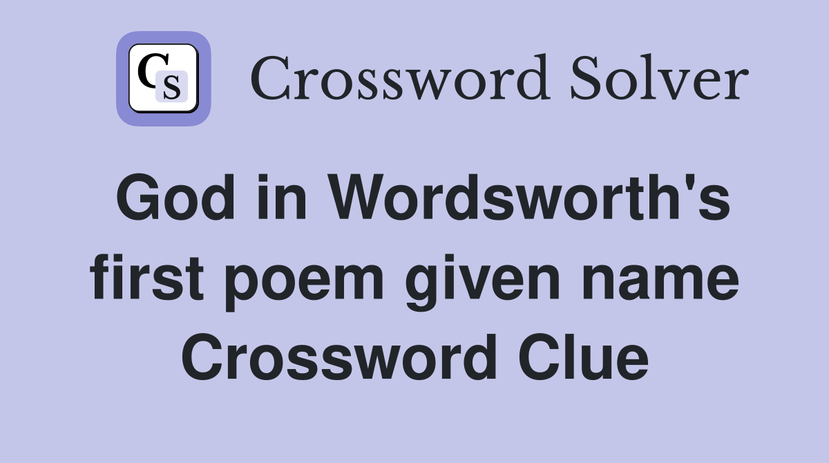 God in Wordsworth's first poem given name Crossword Clue