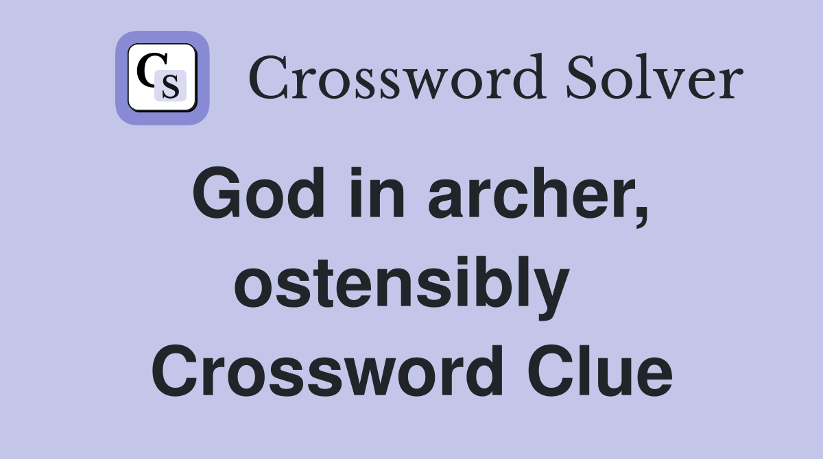 God in archer, ostensibly  Crossword Clue