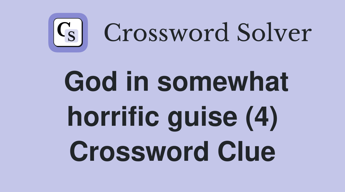 God in somewhat horrific guise (4) Crossword Clue