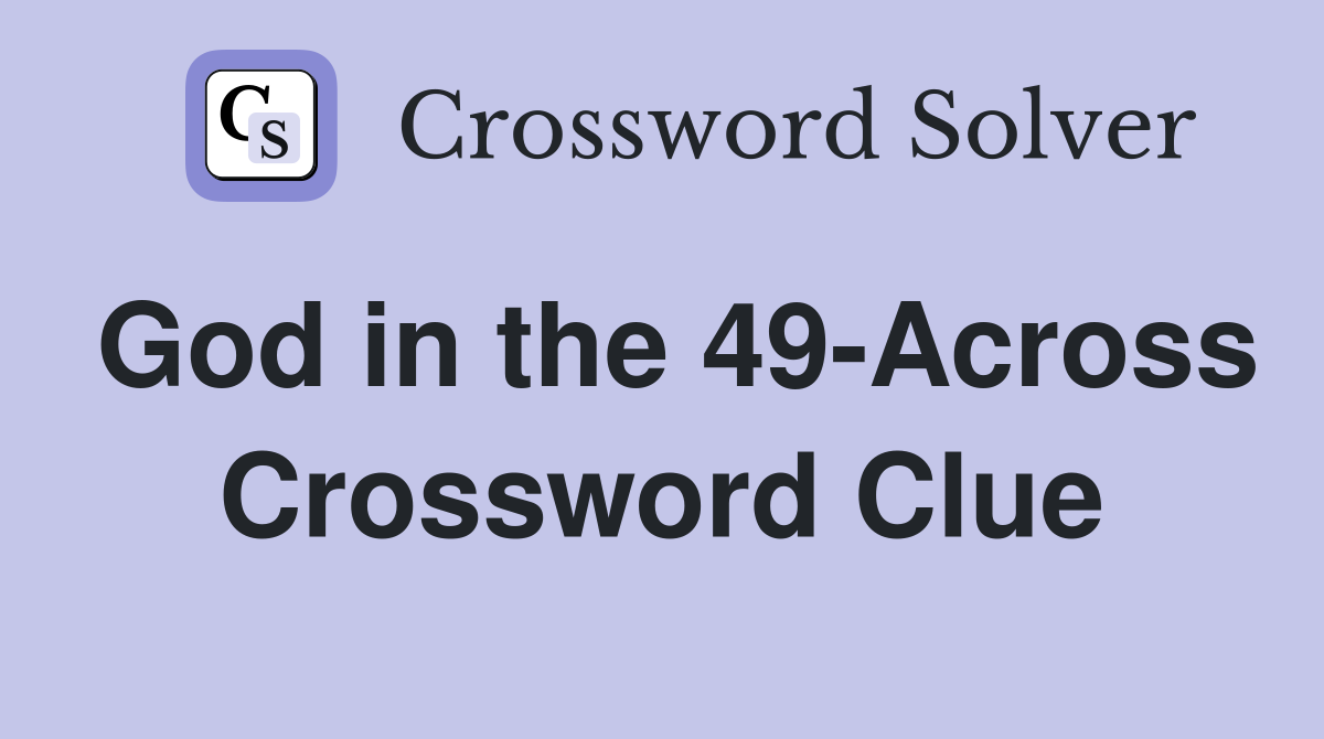 God in the 49-Across Crossword Clue