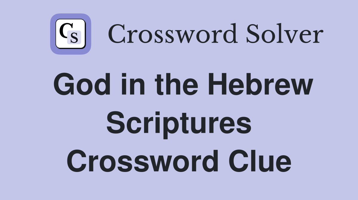 God in the Hebrew Scriptures Crossword Clue