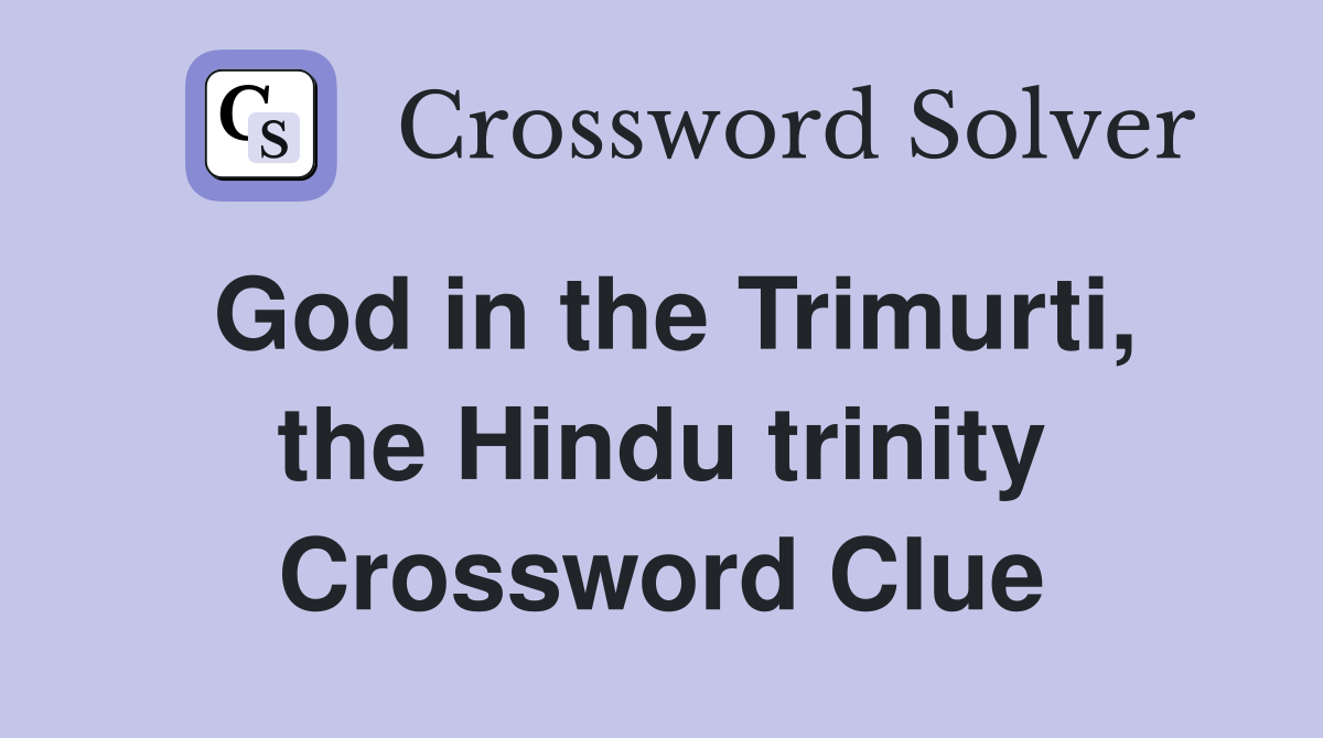 God in the Trimurti, the Hindu trinity Crossword Clue