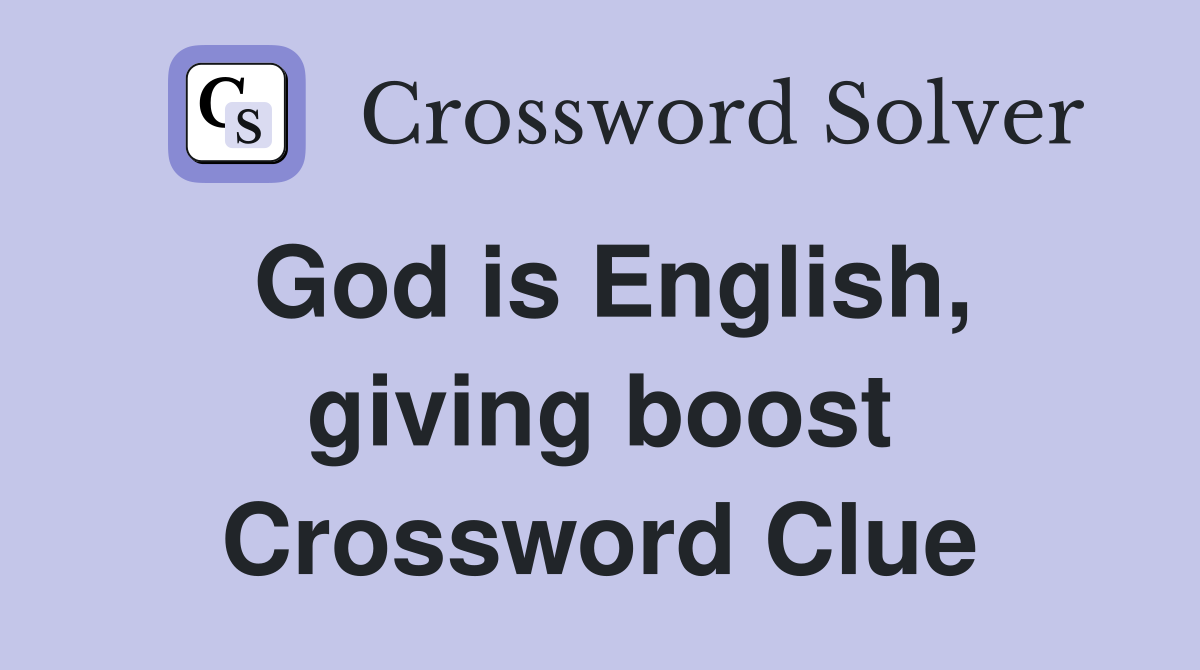 God is English, giving boost Crossword Clue