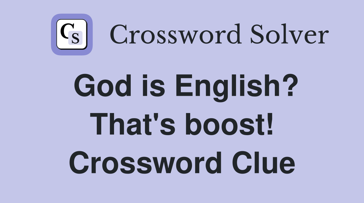 God is English? That's boost! Crossword Clue