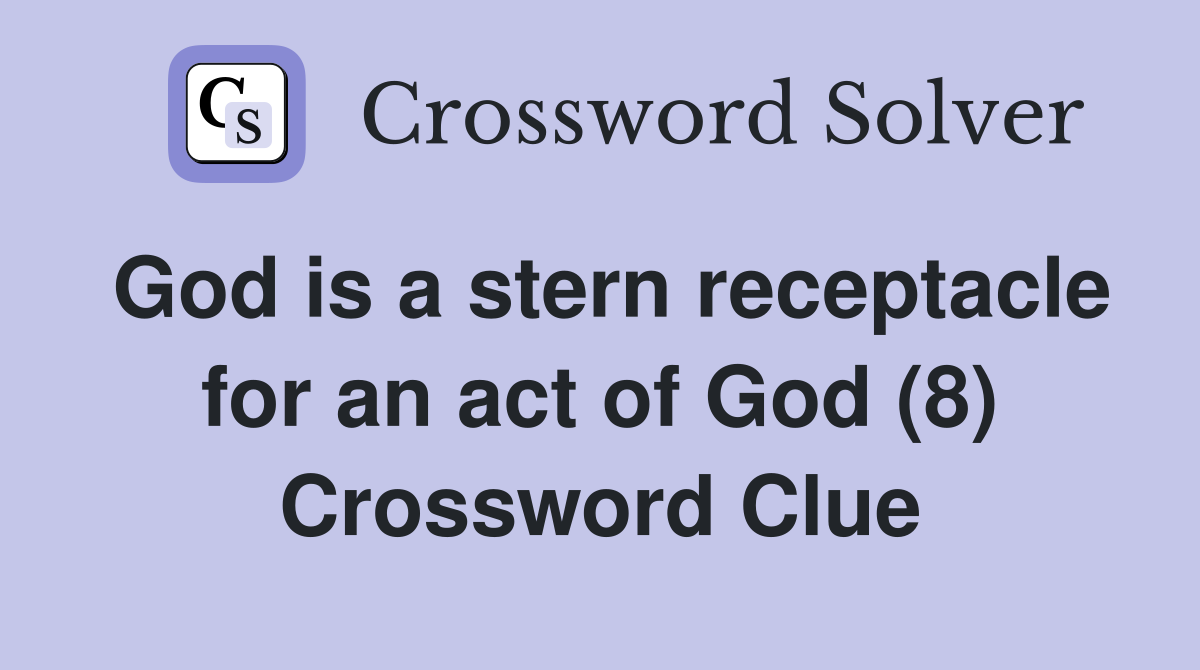 God is a stern receptacle for an act of God (8) Crossword Clue