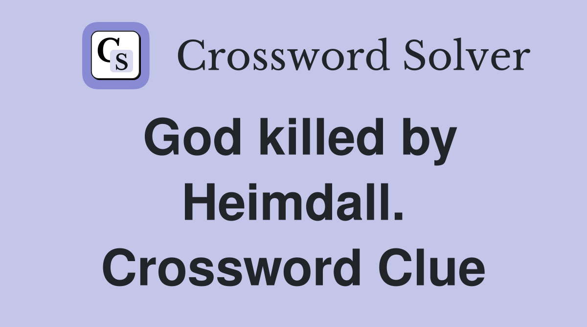 God killed by Heimdall. Crossword Clue