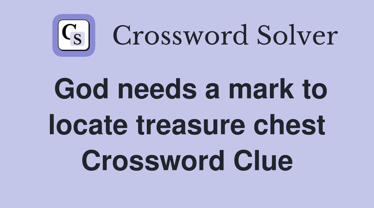 God needs a mark to locate treasure chest Crossword Clue
