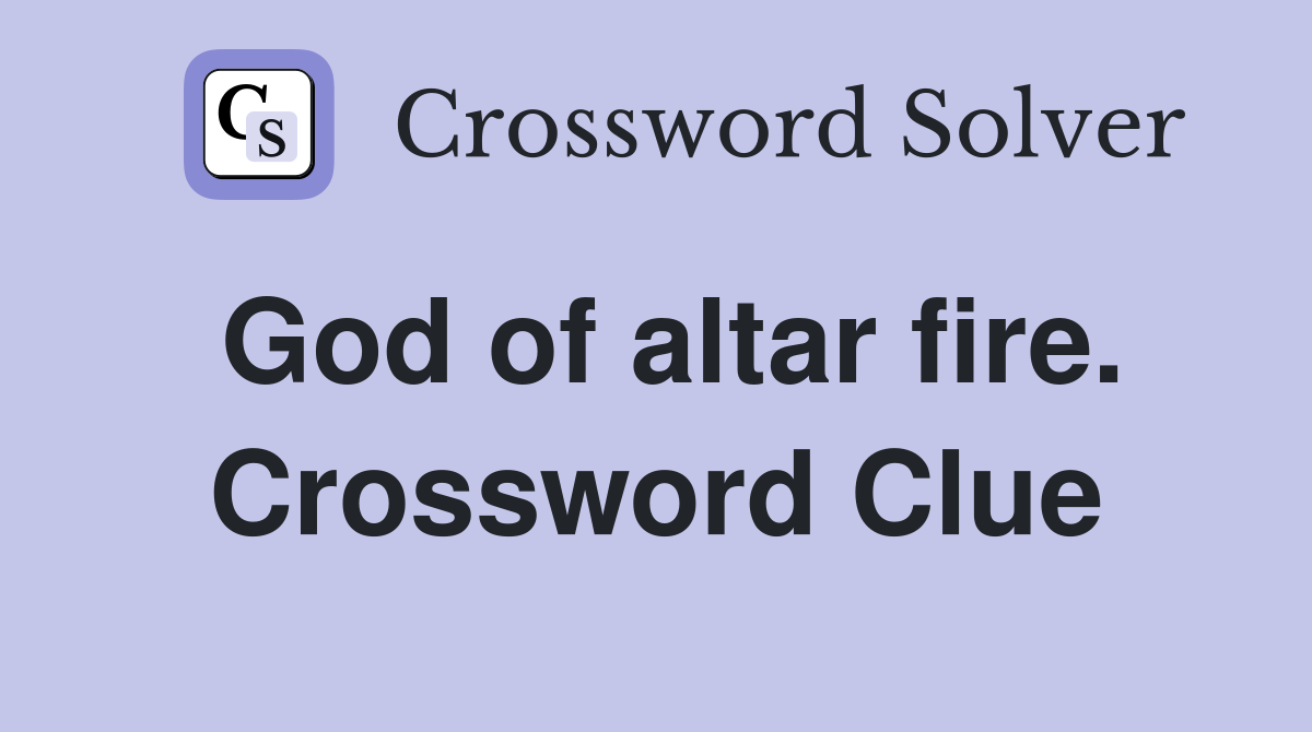 God of altar fire. Crossword Clue