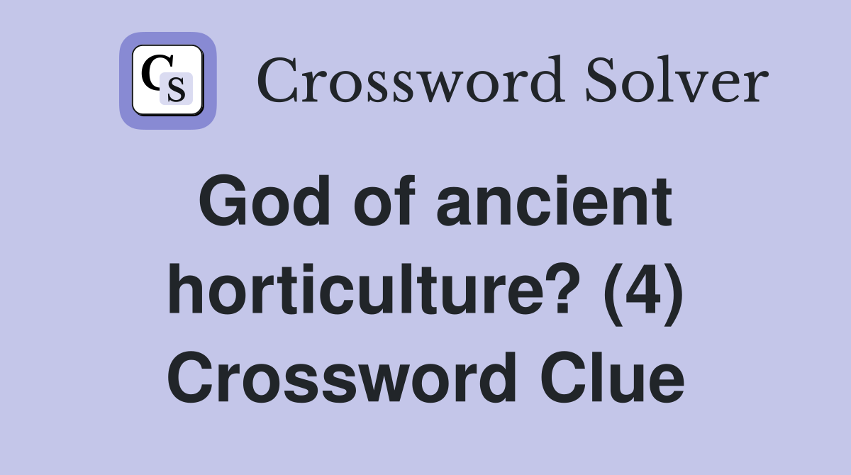 God of ancient horticulture? (4) Crossword Clue