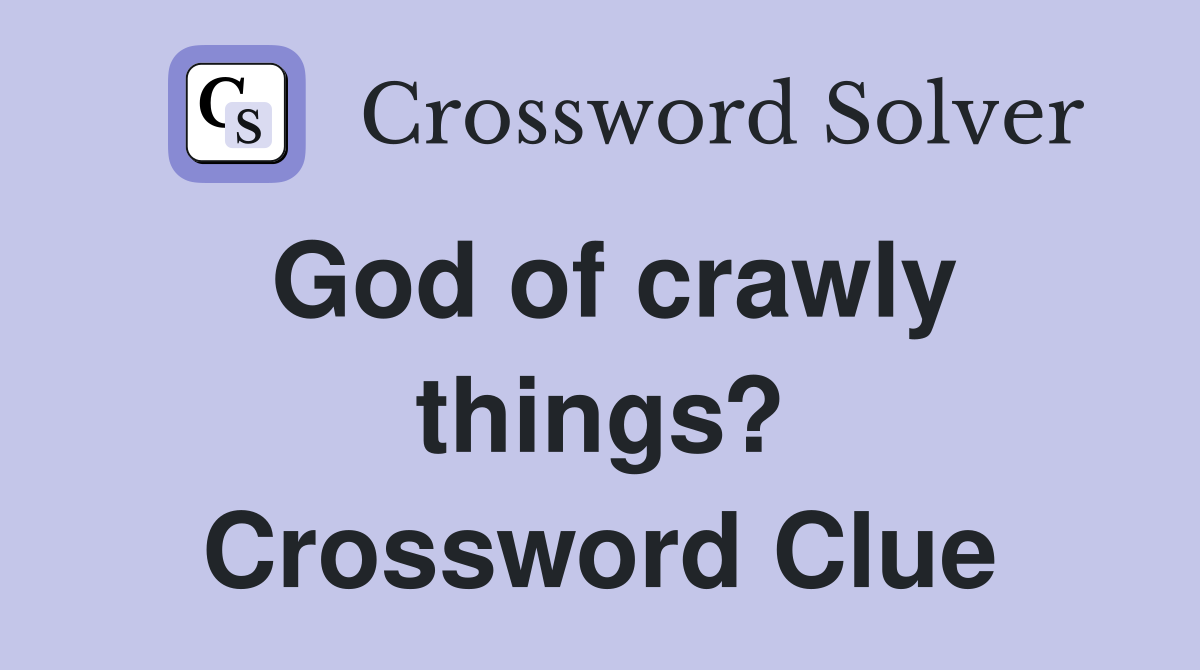 God of crawly things? Crossword Clue