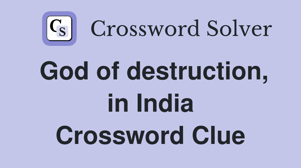 God of destruction, in India Crossword Clue