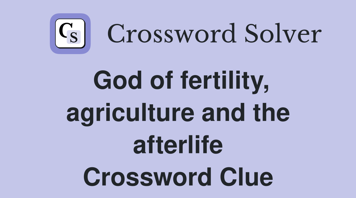 God of fertility, agriculture and the afterlife Crossword Clue