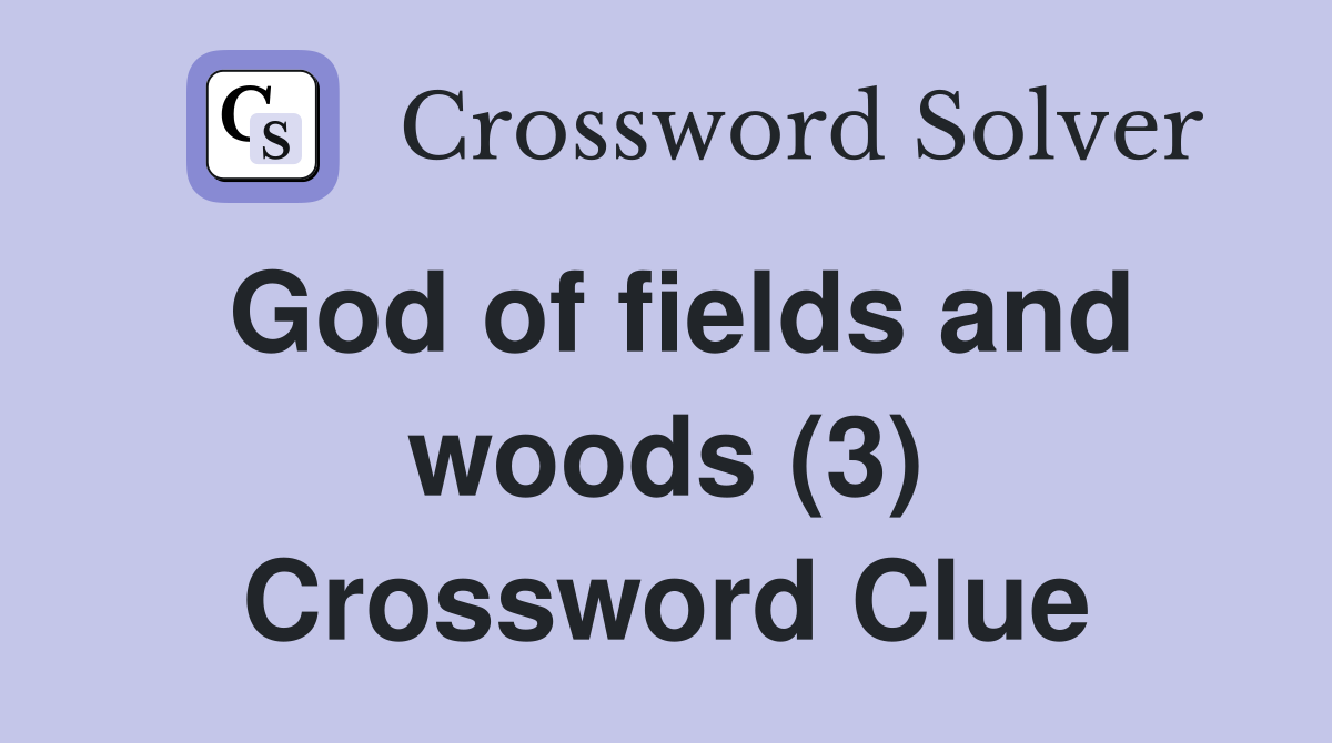 God of fields and woods (3) Crossword Clue