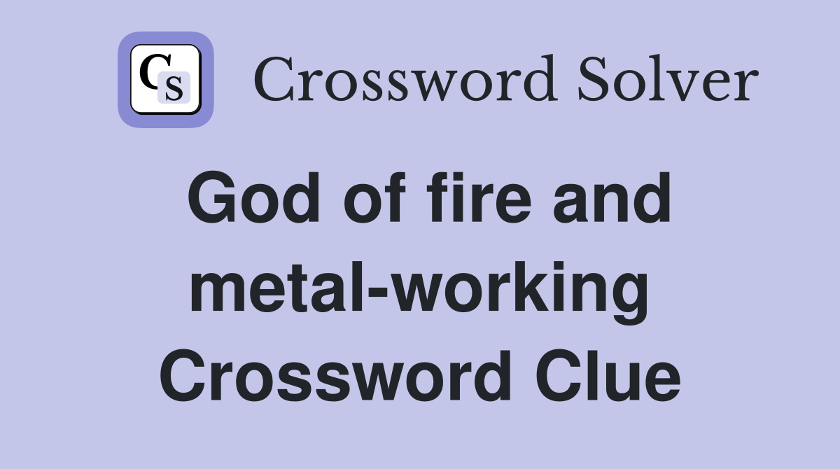 God of fire and metal-working Crossword Clue