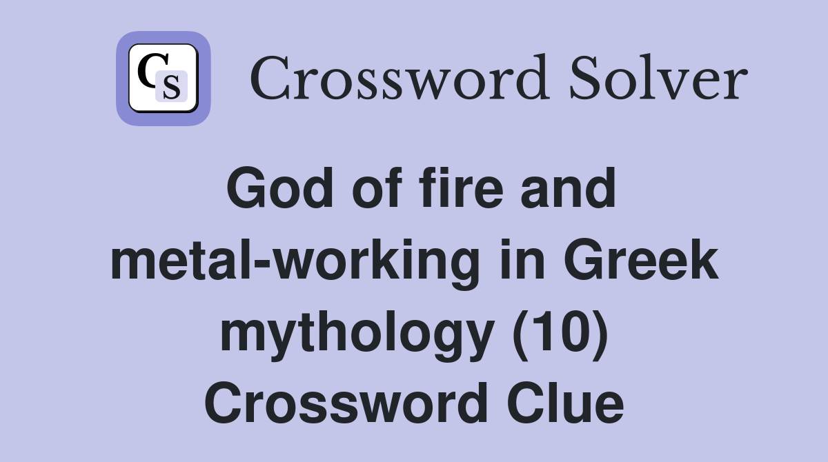 God of fire and metal-working in Greek mythology (10) Crossword Clue