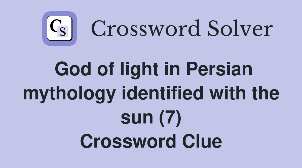 God of light in Persian mythology identified with the sun (7) Crossword Clue